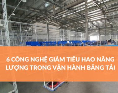 6 CÔNG NGHỆ GIẢM TIÊU HAO NĂNG LƯỢNG TRONG VẬN HÀNH BĂNG TẢI (1)