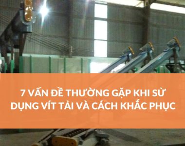 7 Vấn Đề Thường Gặp Khi Sử Dụng Vít Tải Và Cách Khắc Phục