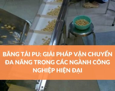 BĂNG TẢI PU GIẢI PHÁP VẬN CHUYỂN ĐA NĂNG TRONG CÁC NGÀNH CÔNG NGHIỆP HIỆN ĐẠI 7 LƯU Ý ĐỂ KÉO DÀI TUỔI THỌ BĂNG TẢI