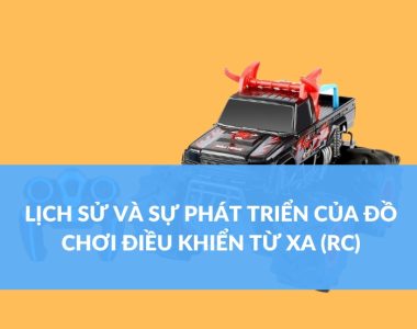 Lịch sử và Sự phát triển của Đồ chơi Điều khiển từ Xa (RC)