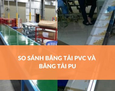 SO SÁNH BĂNG TẢI PVC VÀ BĂNG TẢI PU