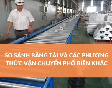 SO SÁNH BĂNG TẢI VÀ CÁC PHƯƠNG THỨC VẬN CHUYỂN PHỔ BIẾN KHÁC