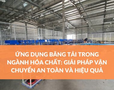 Ứng Dụng Băng Tải Cho Ngành Hóa Chất: Giải Pháp Vận Chuyển An Toàn Và Hiệu Quả